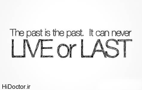the-past-is-the-past-it-can-never-live-or-last
